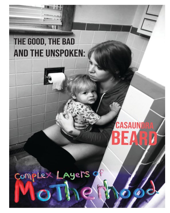 Ver The Good, The Bad and The Unspoken: Complex Layers of Motherhood por Casaundra Beard