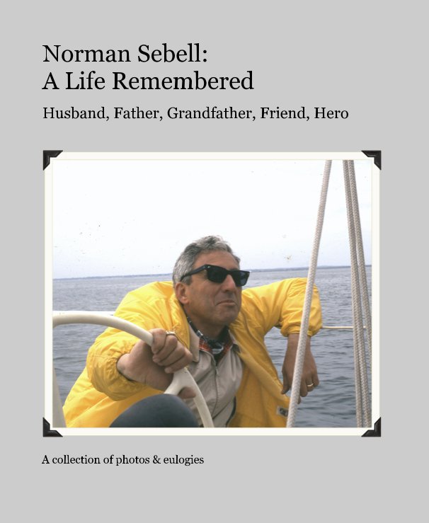 View Norman Sebell: A Life Remembered by A collection of photos & eulogies