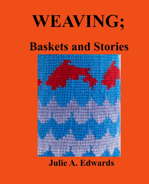 Ver Weaving; Baskets and Stories por Julie Edwards, Joe Feddersen