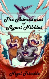The Adventures of Agent Nibbles book cover