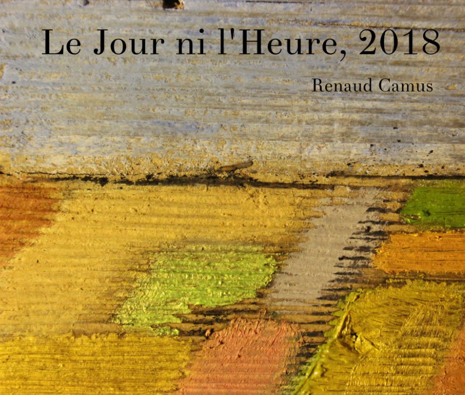 View Le Jour ni l'Heure, 2018 by Renaud Camus