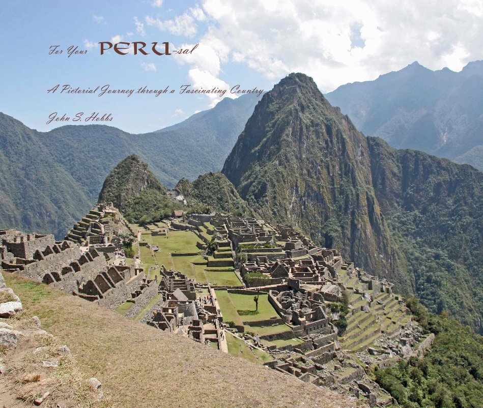 View For Your Peru-sal A Pictorial Journey through a Fascinating Country by John S. Hobbs