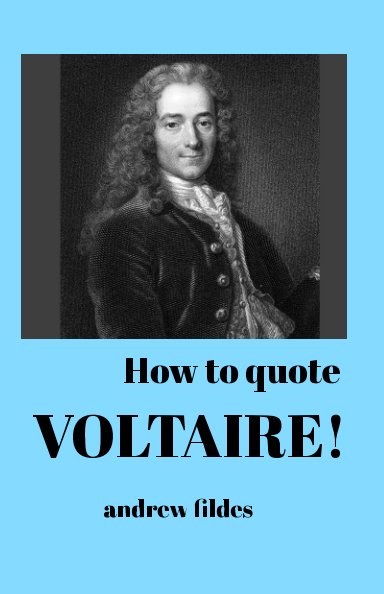 View How to Quote Voltaire by Andrew Fildes