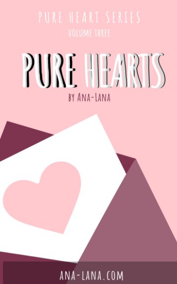 View Pure Hearts - Book Three by Ana-Lana