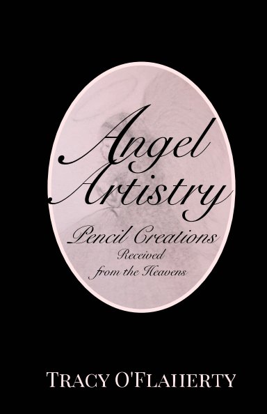 View Angel Artistry - Pencil Creations Received from the Heavens by Tracy R. L. O'Flaherty
