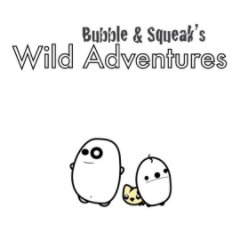 Bubble & Squeak's Wild Adventures book cover
