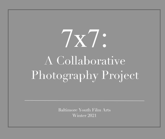 View 7x7: A Collaborative Photography Project by Baltimore Youth Film Arts