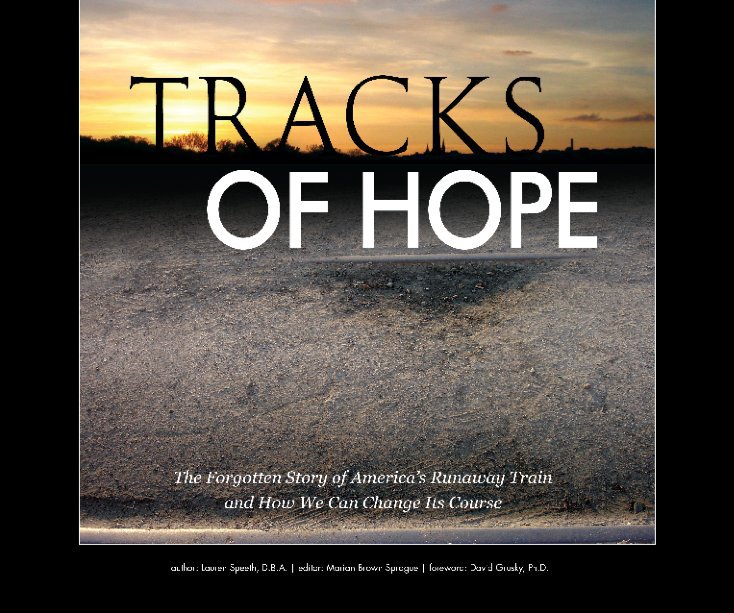 View Tracks of Hope - Hardcover Edition by Lauren Speeth, D.B.A. | editor: Marian Brown Sprague | foreword: David Grusky, Ph.D.
