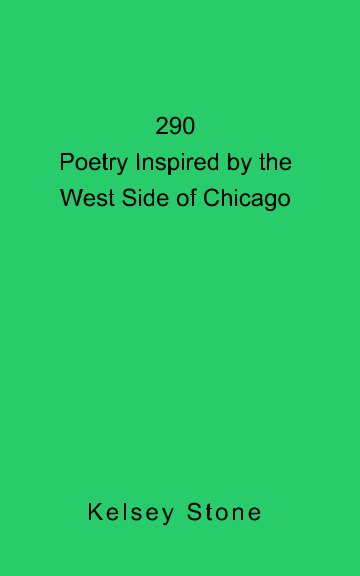 View 290: Poetry Inspired by the West Side of Chicago by Kelsey Stone