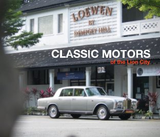 Classic Motors Of The Lion City (RR Silver Shadow Cover) book cover