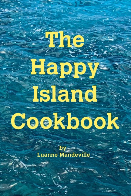 View The Happy Island Cookbook by Luanne Mandeville