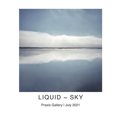 View Liquid ~ Sky by Praxis Gallery