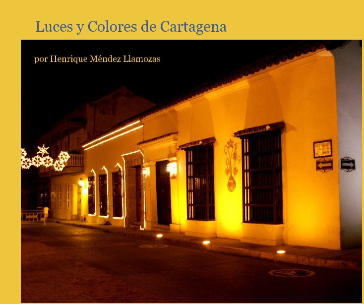 View Luces y Colores de Cartagena by por Henrique Méndez Llamozas