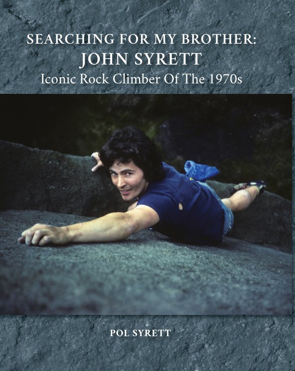 Searching for my Brother - John Syrett: Iconic Rock Climber of the 1970s nach Pol Syrett anzeigen