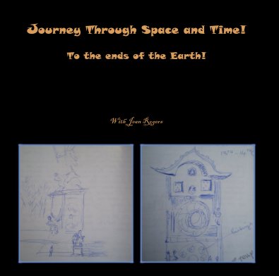 Journey Through Space and Time! To the ends of the Earth! book cover