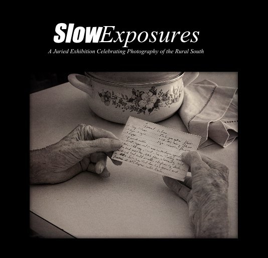 View SlowExposures A Juried Exhibition Celebrating Photography of the Rural South by SlowExposures