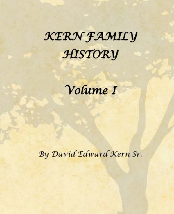View Kern Family History Volume I by David Edward Kern