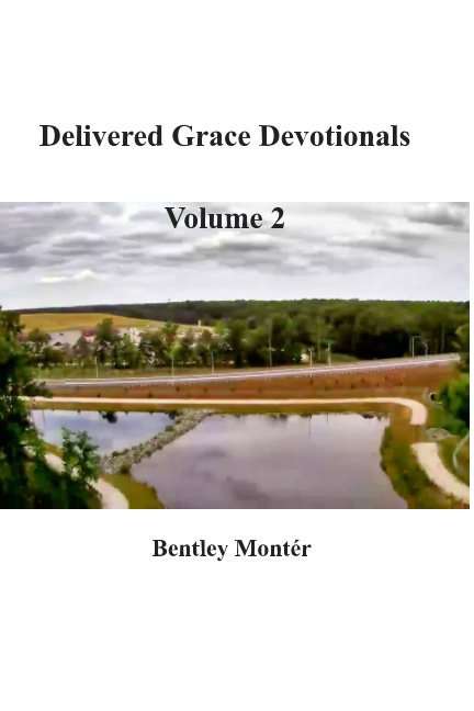 View Delivered Grace Devotionals Volume 2 by Bentley Montér