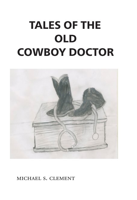 Tales Of The Old Cowqboy Doctor nach Michael S. Clement anzeigen