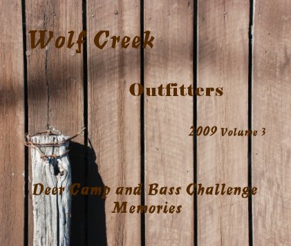 Wolf Creek Outfitters 2009 Volume 3 Deer Camp and Bass Challenge Memories book cover