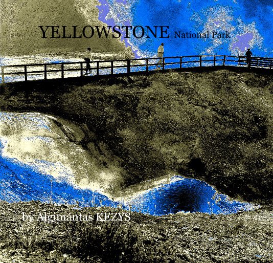 View YELLOWSTONE National Park by a;go