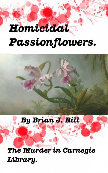 Ver Homicidal Passionflowers por Brian J. Rill