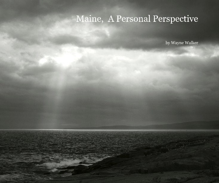 View Maine, A Personal Perspective by Wayne Walker