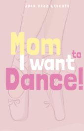 Mom I want to dance! book cover