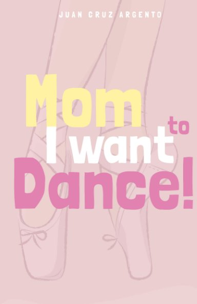 View Mom I want to dance! by Juan Cruz Argento