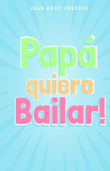 View Papá quiero Bailar! by Juan Cruz Argento