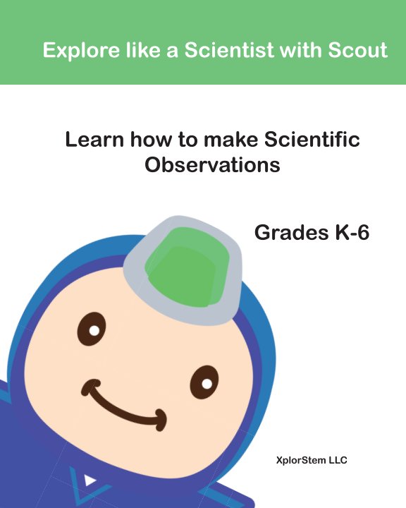 View Explore like a Scientist with Scout: Learn how to make scientific observations by XplorStem LLC