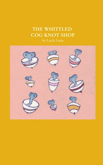 View The Whittled Cog Knot Shop by Layla Luna
