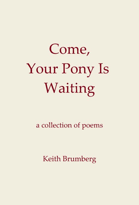 View Come, Your Pony Is Waiting by Keith Brumberg