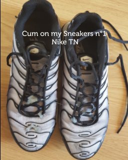 Cum on my Sneakers n°1 : Nike TN book cover