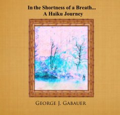 In the Shortness of a Breath... A Haiku Journey book cover