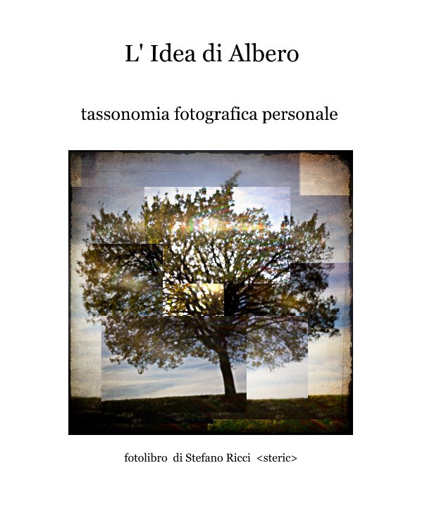 Ver L' Idea di Albero por fotolibro di Stefano Ricci <steric>