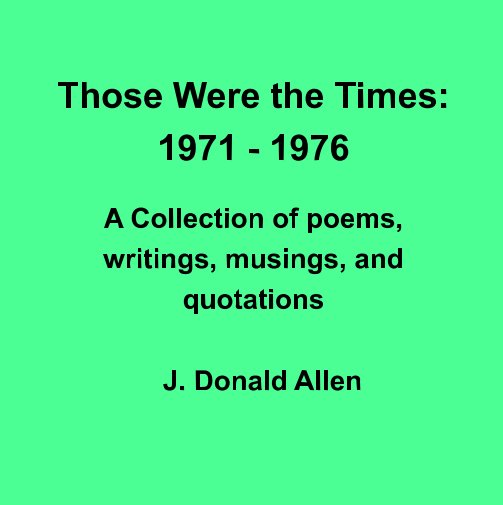 View Those Were the Times: 1971 - 1976 by J. Donald Allen