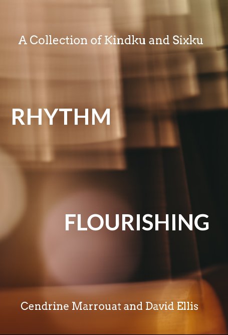 View Rhythm Flourishing: A Collection of Kindku and Sixku by Cendrine Marrouat, David Ellis