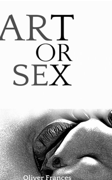 Visualizza Art or Sex di Oliver Frances