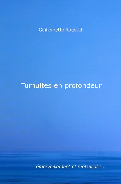 View Tumultes en profondeur by Guillemette Roussel