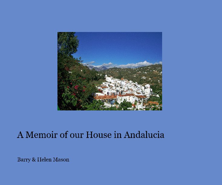 View A Memoir of our House in Andalucia by Barry & Helen Mason