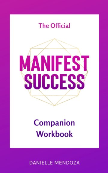 View The Official Manifest Success Companion Workbook by Danielle Mendoza