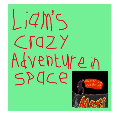 Liam's Crazy Adventure In Space! nach Liam Ashworth anzeigen