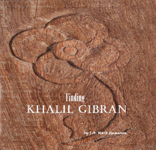 View Finding Khalil Gibran by J. A. Mark Emmerson