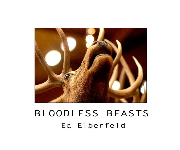View Bloodless Beasts by Ed Elberfeld