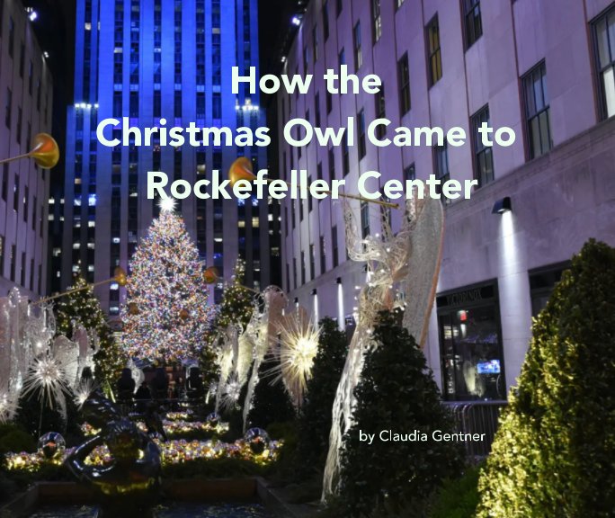 Ver How the Christmas Owl Came to Rockefeller Center por Claudia Gentner