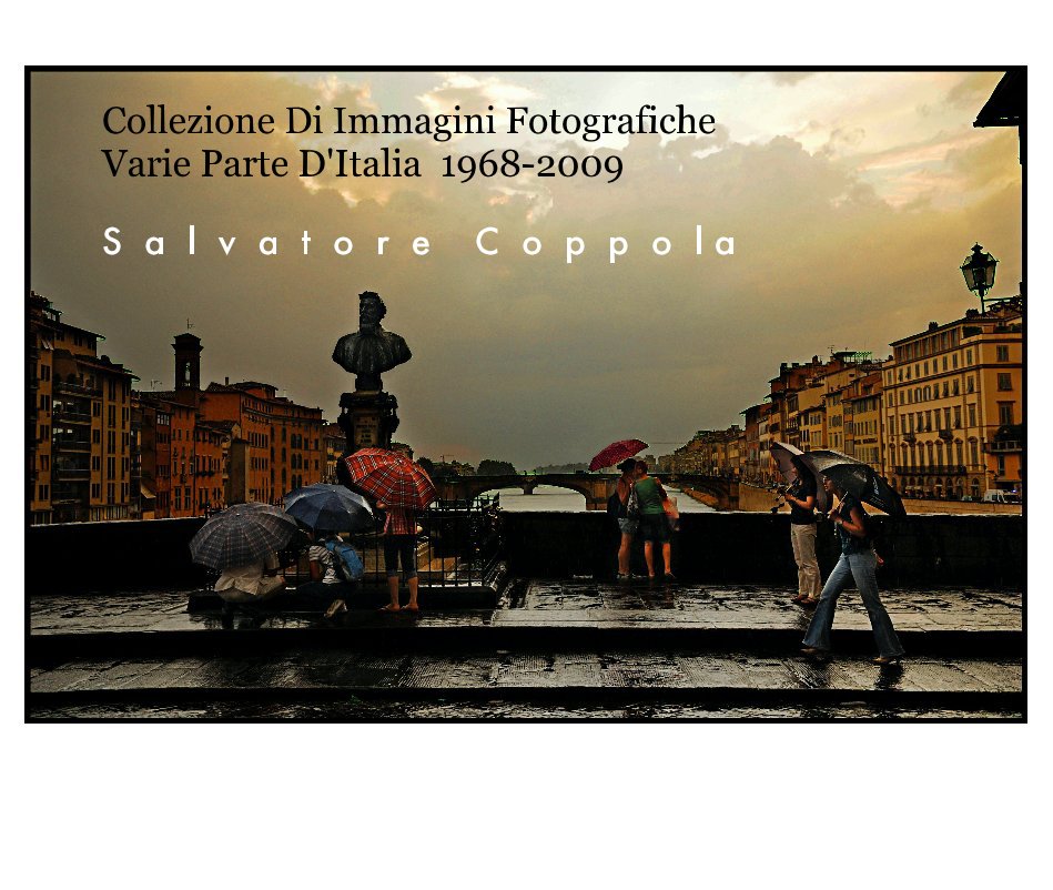 View Collezione Di Immagini Fotografiche Varie Parte D'Italia 1968-2009 by S a l v a t o r e C o p p o l a