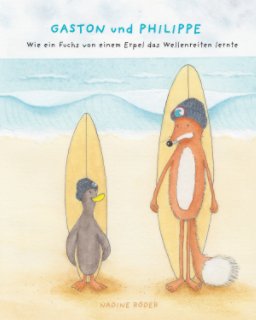 GASTON und PHILIPPE - Wie ein Fuchs von einem Erpel das Wellenreiten lernte (Surfing Animals Club - Buch 1) book cover