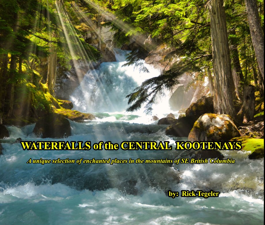 Visualizza WATERFALLS of the CENTRAL KOOTENAYS di Dr Rick Tegeler