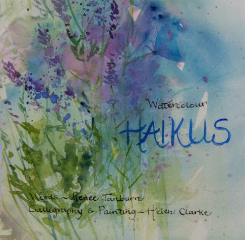 View Watercolour Haikus by Helen Clarke and Renee Tanburn